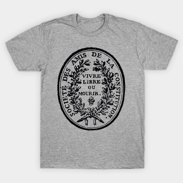 Jacobin Club Seal - French Revolution, Radical, Robespierre, Live Free or Die T-Shirt by SpaceDogLaika